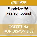Fabriclive 56: Pearson Sound cd musicale di Artisti Vari