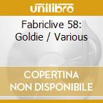 Fabriclive 58: Goldie / Various cd musicale di Artisti Vari