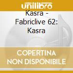 Kasra - Fabriclive 62: Kasra cd musicale