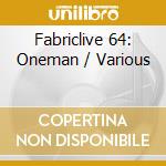 Fabriclive 64: Oneman / Various cd musicale di Artisti Vari