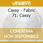 Cassy - Fabric 71: Cassy cd musicale di Artisti Vari