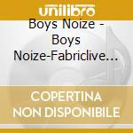 Boys Noize - Boys Noize-Fabriclive 72: Boys Noize cd musicale di Artisti Vari
