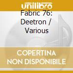Fabric 76: Deetron / Various cd