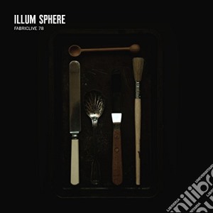 Fabriclive 78: Illum Sphere / Various cd musicale di Illum Sphere