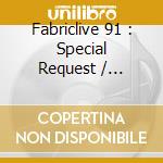 Fabriclive 91 : Special Request / Various cd musicale di Fabric