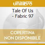 Tale Of Us - Fabric 97 cd