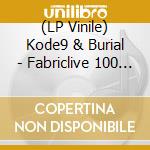 (LP Vinile) Kode9 & Burial - Fabriclive 100 (4 Lp) lp vinile di Kode9 & Burial