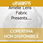 Amelie Lens - Fabric Presents Amelie Lens cd musicale