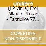 (LP Vinile) Erol Alkan / Phreak - Fabriclive 77 Album Sampler (10) vinile