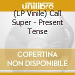 (LP Vinile) Call Super - Present Tense vinile