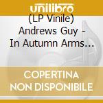 (LP Vinile) Andrews Guy - In Autumn Arms (Color Vinyl) vinile