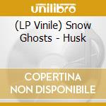 (LP Vinile) Snow Ghosts - Husk lp vinile di Snow Ghosts