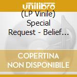 (LP Vinile) Special Request - Belief System (4 Lp) lp vinile di Special Request