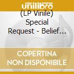 (LP Vinile) Special Request - Belief System (4 Lp) vinile