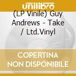 (LP Vinile) Guy Andrews - Take / Ltd.Vinyl