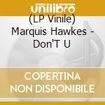 (LP Vinile) Marquis Hawkes - Don'T U vinile