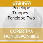 Penelope Trappes - Penelope Two cd musicale di Penelope Trappes