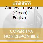 Andrew Lumsden (Organ) - English Cathedral Series Vol 3 Lichfie cd musicale di Andrew Lumsden (Organ)
