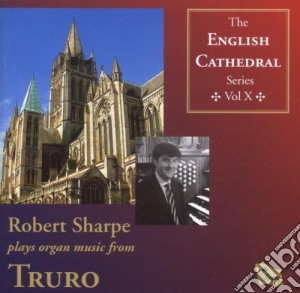 Robert Sharpe: English Cathedral Series Vol 10 - Truro cd musicale di Robert Sharpe