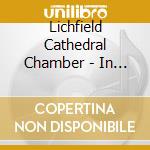 Lichfield Cathedral Chamber - In Every Corner Sing! Lichfiel cd musicale di Lichfield Cathedral Chamber