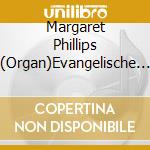 Margaret Phillips (Organ)Evangelische - Felix Mendelssohn - Essential Organ Works - (2 Cd) cd musicale di Margaret Phillips (Organ)Evangelische