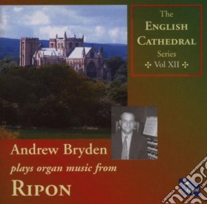 Andrew Bryden - Plays Organ Music From Ripon (English Cathedral Series Vol 12) cd musicale di Andrew Bryden