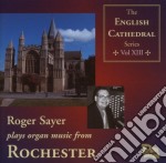 Robert Sayer: Plays Organ Music From Rochester (English Cathedral Series Vol 13)