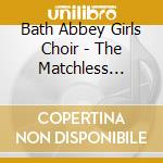 Bath Abbey Girls Choir - The Matchless Maidens Of Bath cd