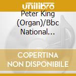 Peter King (Organ)/Bbc National Orches - Music For Organ And Orchestra cd