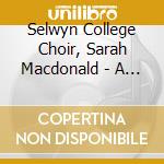 Selwyn College Choir, Sarah Macdonald - A Candle To The Glorious Sun cd