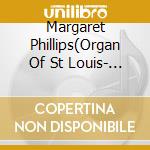 Margaret Phillips(Organ Of St Louis- - Springs Of Genius - Works B cd