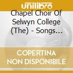Chapel Choir Of Selwyn College (The) - Songs Of Innocence And Of Experience cd musicale di Chapel Choir Of Selwyn College (The)