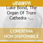 Luke Bond, The Organ Of Truro Cathedra - Mighty Voice cd musicale di Luke Bond, The Organ Of Truro Cathedra