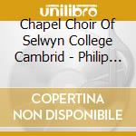 Chapel Choir Of Selwyn College Cambrid - Philip Cooke Choral Music cd musicale di Chapel Choir Of Selwyn College Cambrid