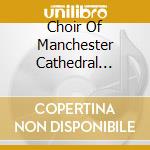 Choir Of Manchester Cathedral (The) - A Year At Manchester cd musicale di Choir Of Manchester Cathedral (The)
