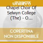 Chapel Choir Of Selwyn College (The) - O Come, Emmanuel cd musicale di Chapel Choir Of Selwyn College (The)