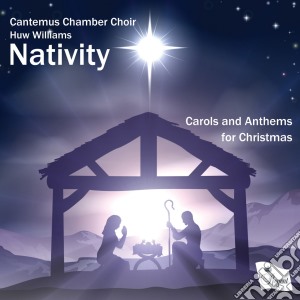 Nativity: Carols And Anthems For Christmas / Various cd musicale di Cantemus Chamber Choir / Huw Williams / Robert Court