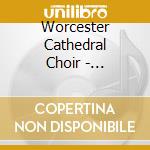 Worcester Cathedral Choir - Christmas From Worcester cd musicale di Worcester Cathedral Choir