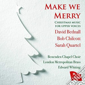 Make We Merry: Christmas Music For Upper Voices By David Bednal, Bob Chilcott, Sarah Quartel / Various cd musicale
