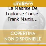 La Maitrise De Toulouse Conse - Frank Martin Messe Pour Double cd musicale