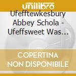 Ufefftewkesbury Abbey Schola - Ufeffsweet Was The Song cd