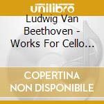Ludwig Van Beethoven - Works For Cello - Alexander Baillie James Lis (2 Cd) cd musicale di Alexander Baillie James Lis