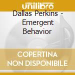 Dallas Perkins - Emergent Behavior cd