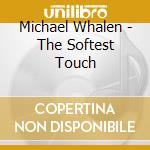 Michael Whalen - The Softest Touch cd