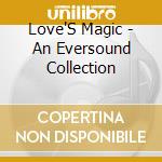 Love'S Magic - An Eversound Collection cd