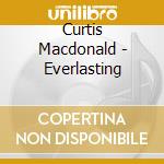 Curtis Macdonald - Everlasting cd musicale di Curtis Mac Donald
