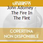 John Adorney - The Fire In The Flint cd musicale di John Adorney
