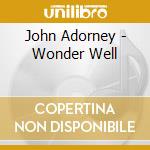 John Adorney - Wonder Well cd musicale di John Adorney