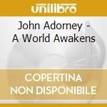 John Adorney - A World Awakens cd musicale di John Adorney