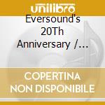 Eversound's 20Th Anniversary / Various cd musicale di Eversound